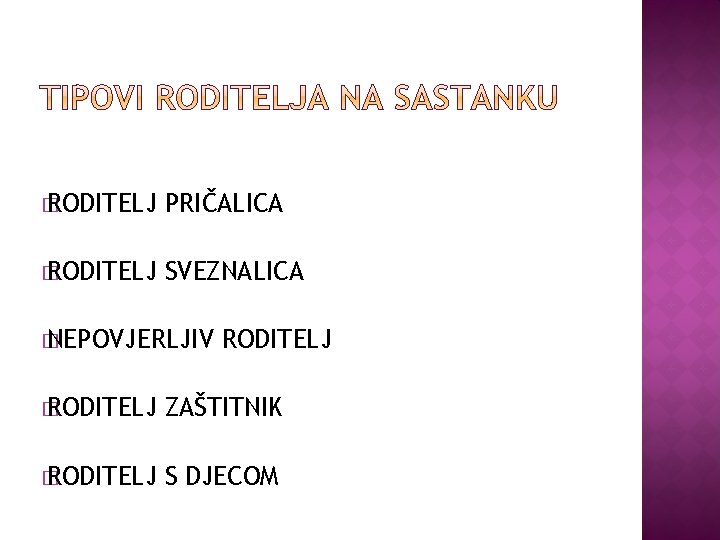 � RODITELJ PRIČALICA � RODITELJ SVEZNALICA � NEPOVJERLJIV RODITELJ � RODITELJ ZAŠTITNIK � RODITELJ