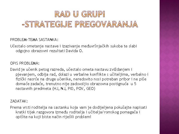 PROBLEM-TEMA SASTANKA: Učestalo ometanje nastave i izazivanje međuvršnjačkih sukoba te slabi odgojno obrazovni rezultati