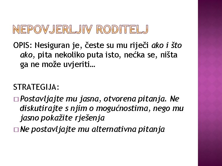 OPIS: Nesiguran je, česte su mu riječi ako i što ako, pita nekoliko puta