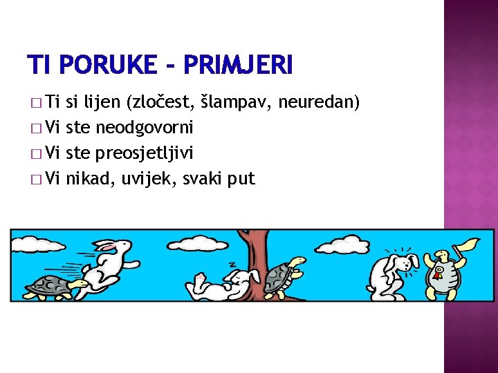 TI PORUKE - PRIMJERI � Ti si lijen (zločest, šlampav, neuredan) � Vi ste