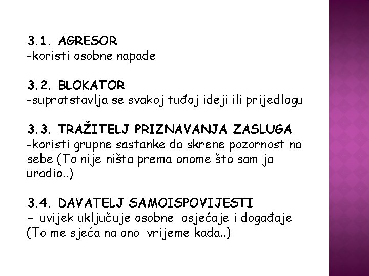 3. 1. AGRESOR -koristi osobne napade 3. 2. BLOKATOR -suprotstavlja se svakoj tuđoj ideji