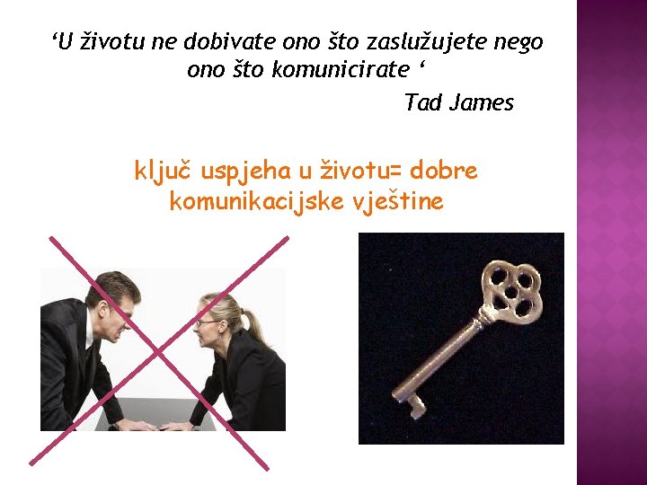 ‘U životu ne dobivate ono što zaslužujete nego ono što komunicirate ‘ Tad James