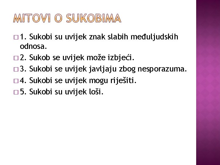 � 1. Sukobi su uvijek znak slabih međuljudskih odnosa. � 2. Sukob se uvijek