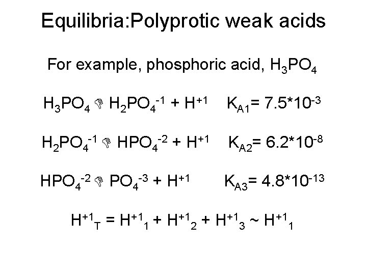 Equilibria: Polyprotic weak acids For example, phosphoric acid, H 3 PO 4 H 2