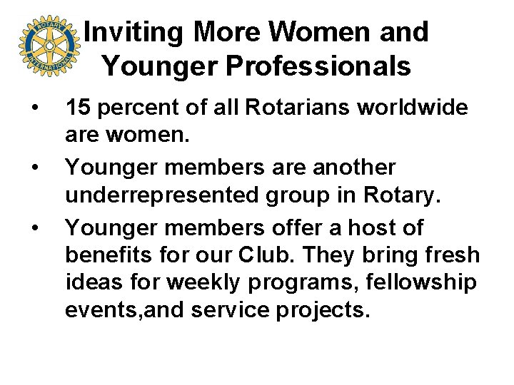 Inviting More Women and Younger Professionals • • • 15 percent of all Rotarians
