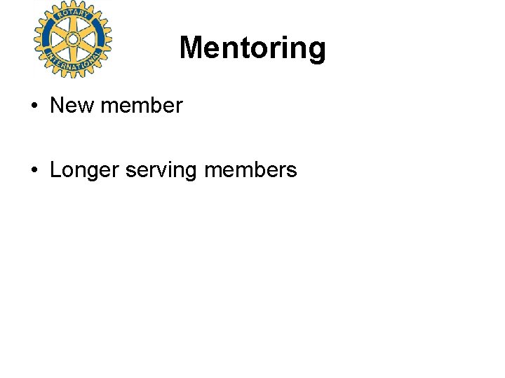 Mentoring • New member • Longer serving members 