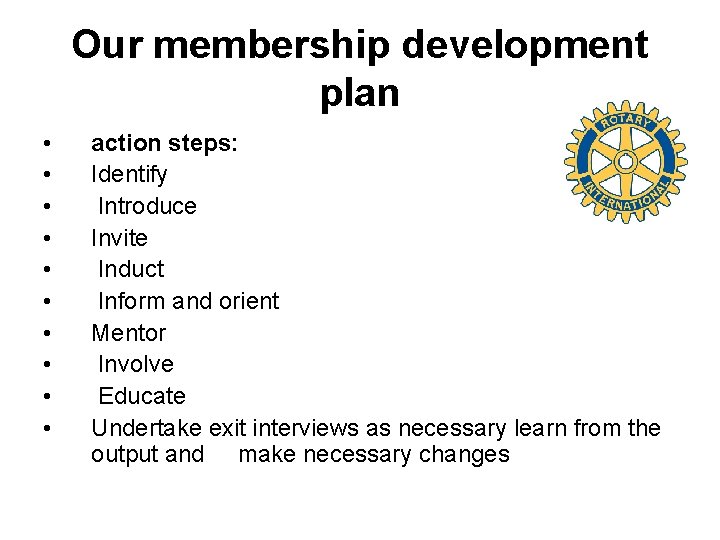 Our membership development plan • • • action steps: Identify Introduce Invite Induct Inform