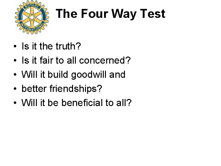 The Four Way Test • • • Is it the truth? Is it fair