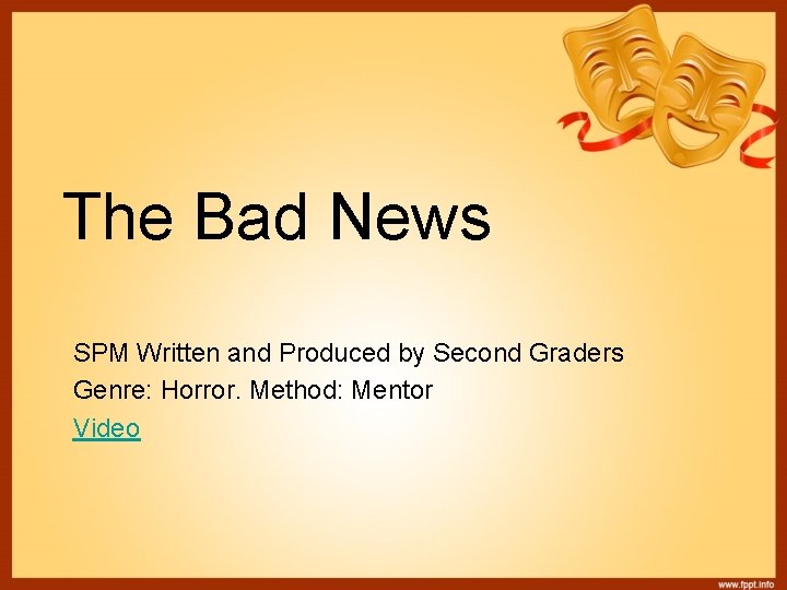 The Bad News SPM Written and Produced by Second Graders Genre: Horror. Method: Mentor