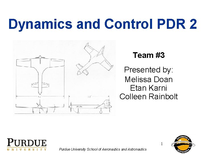 Dynamics and Control PDR 2 Team #3 Presented by: Melissa Doan Etan Karni Colleen