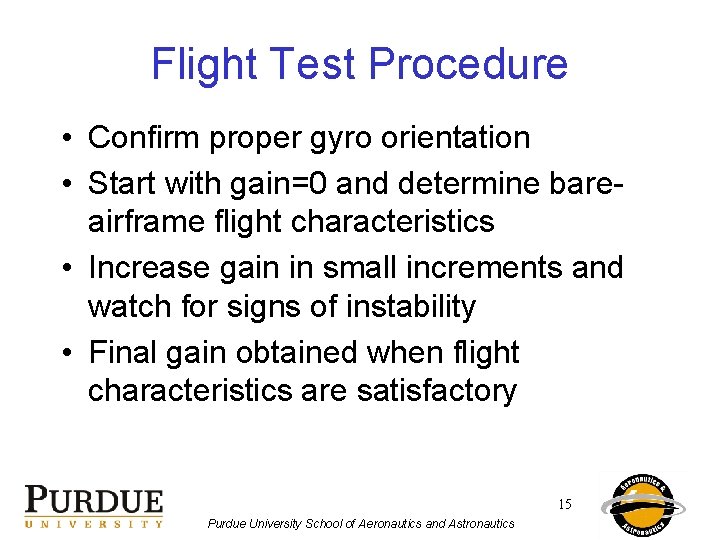 Flight Test Procedure • Confirm proper gyro orientation • Start with gain=0 and determine