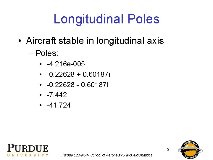 Longitudinal Poles • Aircraft stable in longitudinal axis – Poles: • • • -4.