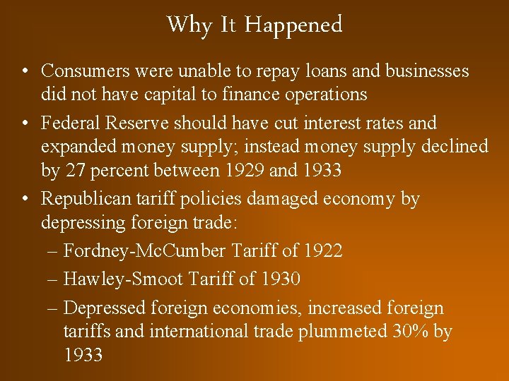 Why It Happened • Consumers were unable to repay loans and businesses did not