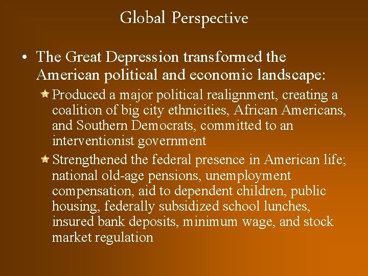 Global Perspective • The Great Depression transformed the American political and economic landscape: Produced