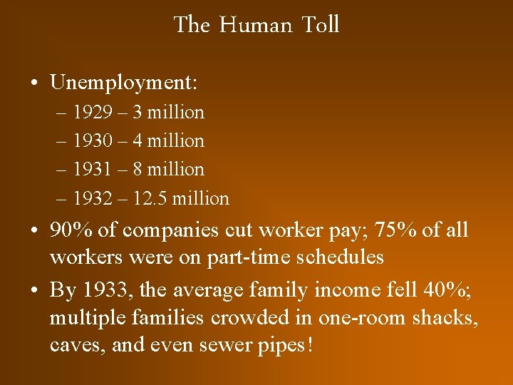 The Human Toll • Unemployment: – 1929 – 3 million – 1930 – 4