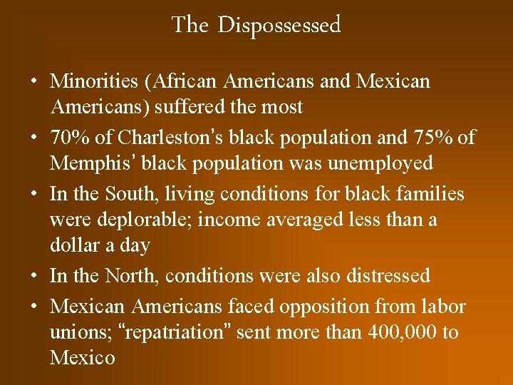 The Dispossessed • Minorities (African Americans and Mexican Americans) suffered the most • 70%