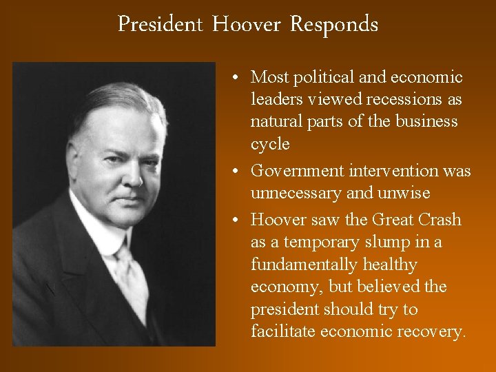 President Hoover Responds • Most political and economic leaders viewed recessions as natural parts