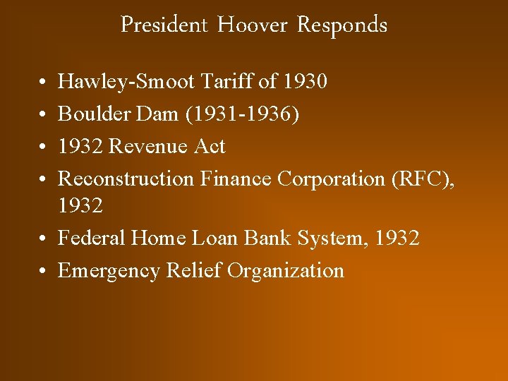 President Hoover Responds • • Hawley-Smoot Tariff of 1930 Boulder Dam (1931 -1936) 1932