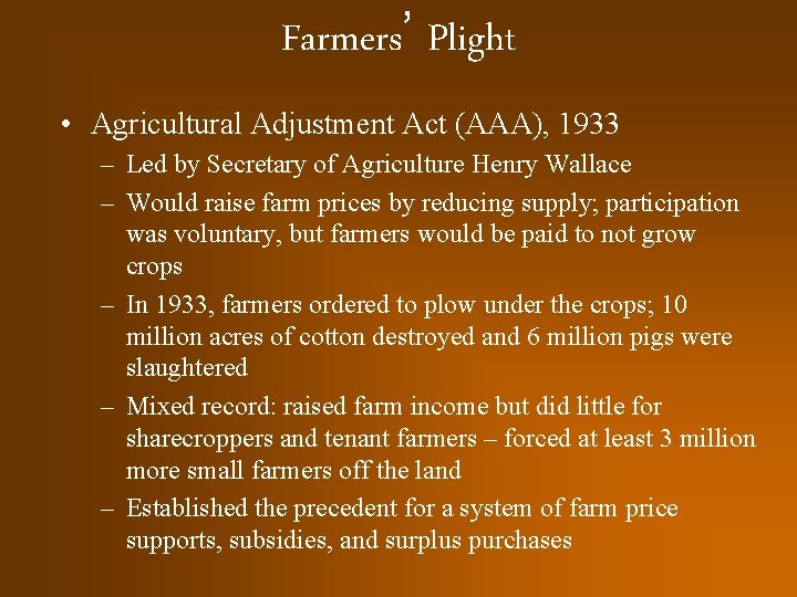 Farmers’ Plight • Agricultural Adjustment Act (AAA), 1933 – Led by Secretary of Agriculture