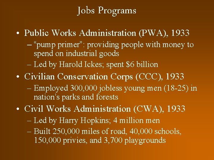 Jobs Programs • Public Works Administration (PWA), 1933 – “pump primer”: providing people with