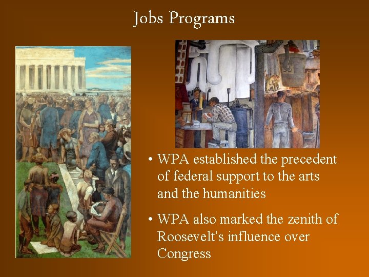 Jobs Programs • WPA established the precedent of federal support to the arts and