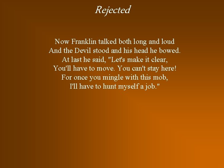 Rejected Now Franklin talked both long and loud And the Devil stood and his