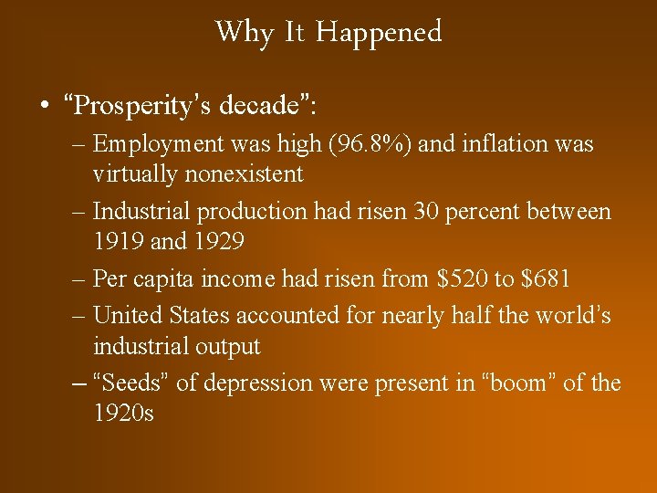 Why It Happened • “Prosperity’s decade”: – Employment was high (96. 8%) and inflation