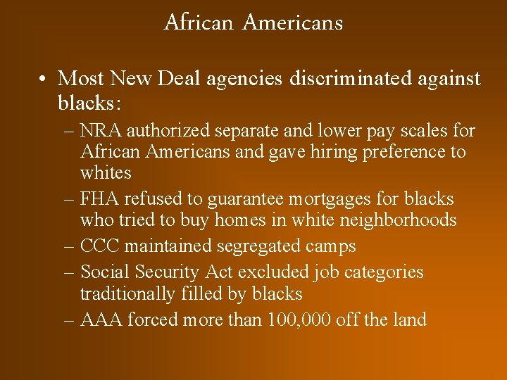 African Americans • Most New Deal agencies discriminated against blacks: – NRA authorized separate
