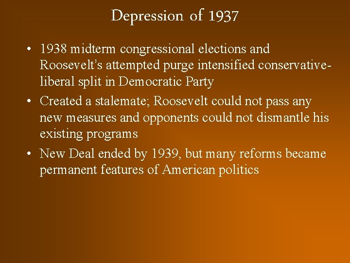 Depression of 1937 • 1938 midterm congressional elections and Roosevelt’s attempted purge intensified conservativeliberal