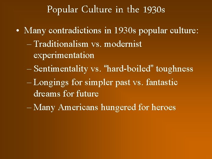 Popular Culture in the 1930 s • Many contradictions in 1930 s popular culture: