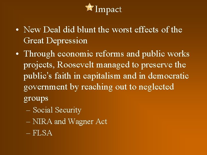 Impact • New Deal did blunt the worst effects of the Great Depression •