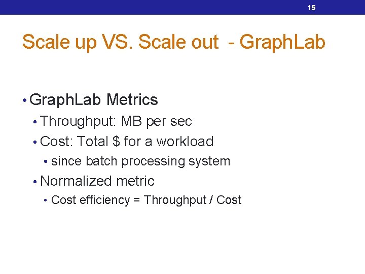 15 Scale up VS. Scale out - Graph. Lab • Graph. Lab Metrics •