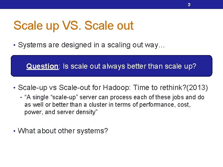 3 Scale up VS. Scale out • Systems are designed in a scaling out