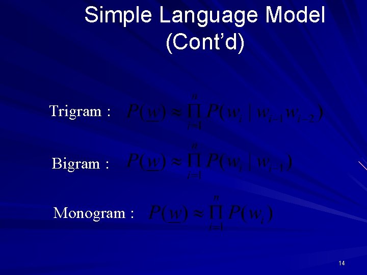 Simple Language Model (Cont’d) Trigram : Bigram : Monogram : 14 