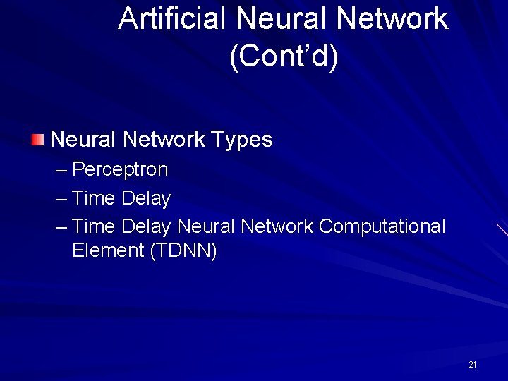 Artificial Neural Network (Cont’d) Neural Network Types – Perceptron – Time Delay Neural Network