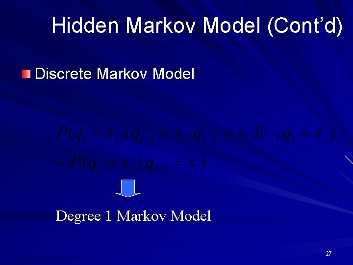 Hidden Markov Model (Cont’d) Discrete Markov Model Degree 1 Markov Model 27 