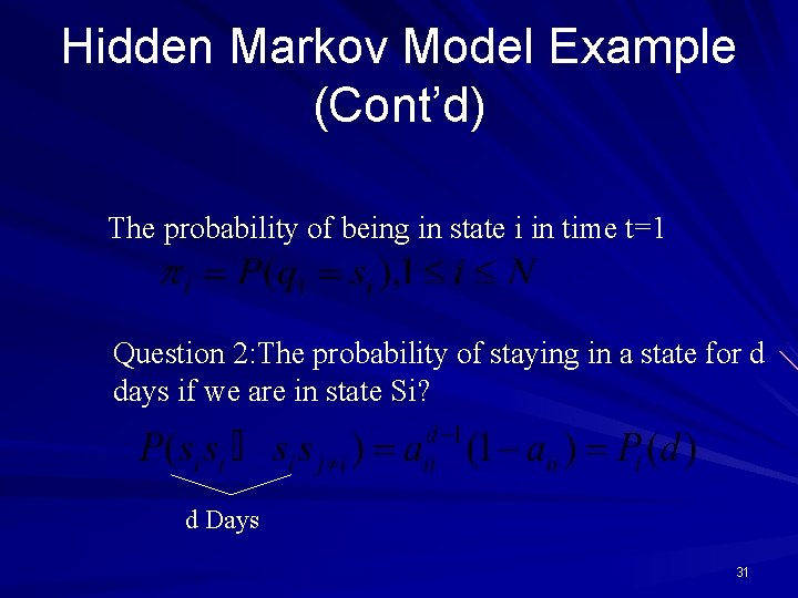 Hidden Markov Model Example (Cont’d) The probability of being in state i in time