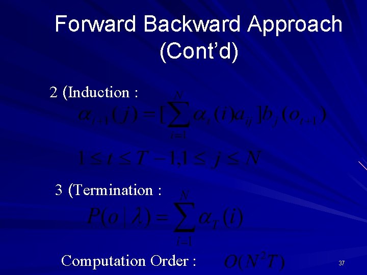 Forward Backward Approach (Cont’d) 2 (Induction : 3 (Termination : Computation Order : 37