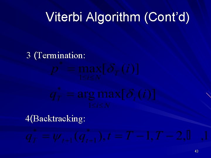 Viterbi Algorithm (Cont’d) 3 (Termination: 4(Backtracking: 43 