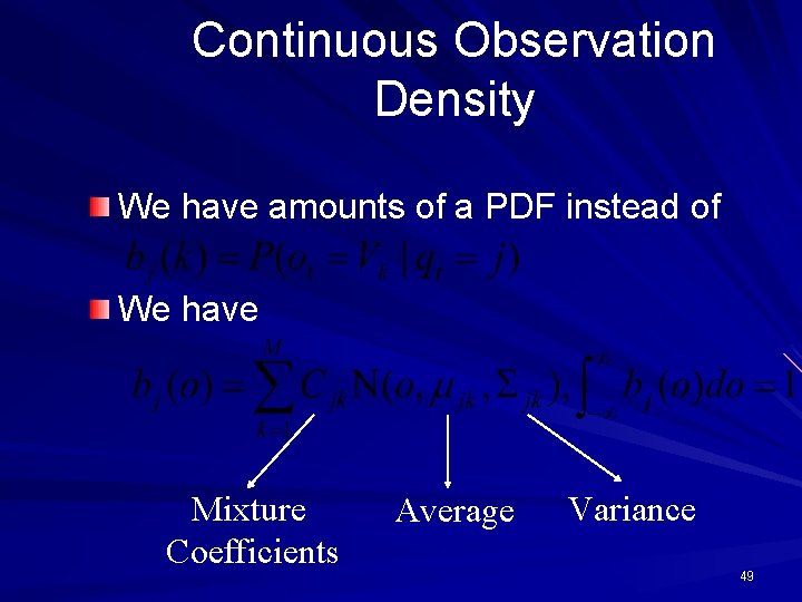 Continuous Observation Density We have amounts of a PDF instead of We have Mixture