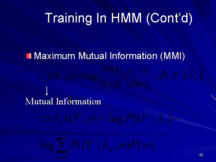 Training In HMM (Cont’d) Maximum Mutual Information (MMI) Mutual Information 59 
