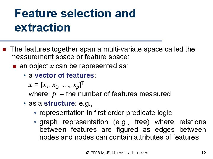 Feature selection and extraction n The features together span a multi-variate space called the Feature selection and extraction n The features together span a multi-variate space called the