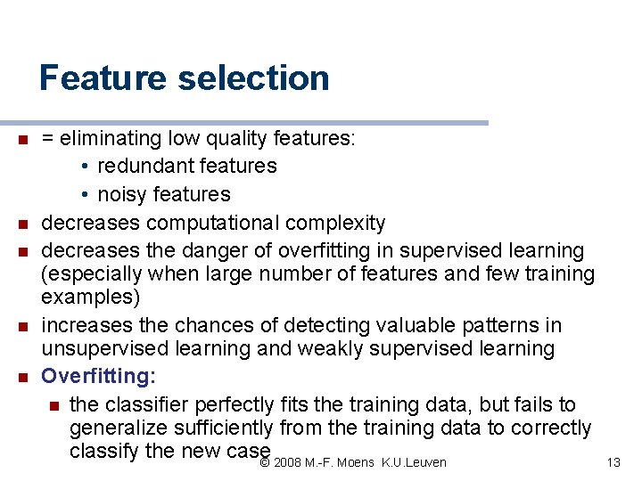 Feature selection n n = eliminating low quality features: • redundant features • noisy Feature selection n n = eliminating low quality features: • redundant features • noisy