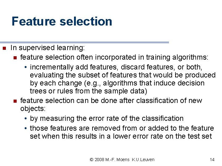 Feature selection n In supervised learning: n feature selection often incorporated in training algorithms: Feature selection n In supervised learning: n feature selection often incorporated in training algorithms: