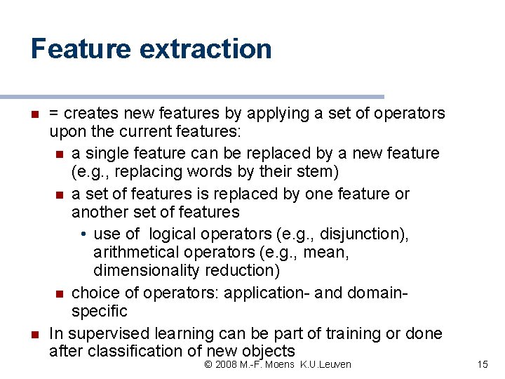 Feature extraction n n = creates new features by applying a set of operators Feature extraction n n = creates new features by applying a set of operators
