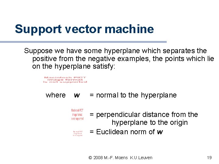 Support vector machine Suppose we have some hyperplane which separates the positive from the Support vector machine Suppose we have some hyperplane which separates the positive from the