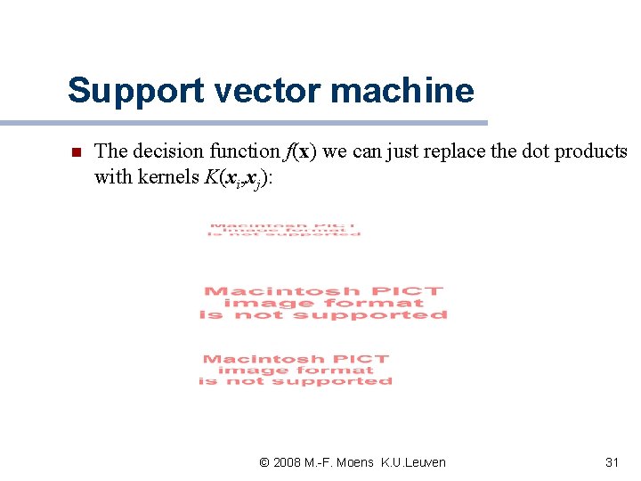 Support vector machine n The decision function f(x) we can just replace the dot Support vector machine n The decision function f(x) we can just replace the dot