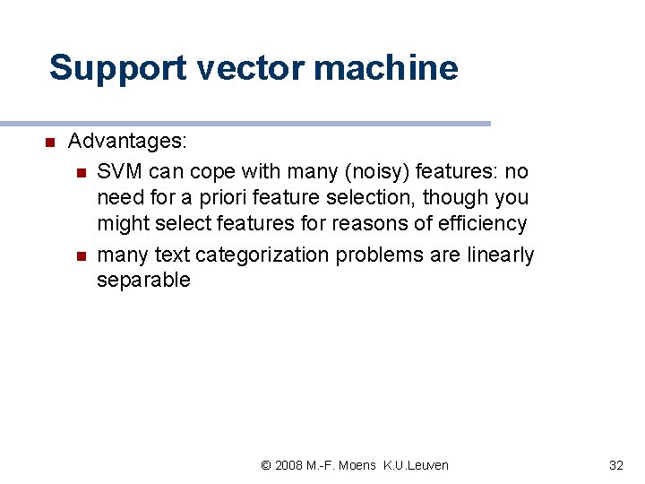 Support vector machine n Advantages: n SVM can cope with many (noisy) features: no Support vector machine n Advantages: n SVM can cope with many (noisy) features: no