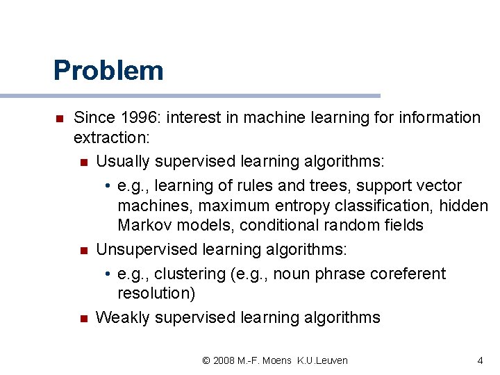 Problem n Since 1996: interest in machine learning for information extraction: n Usually supervised Problem n Since 1996: interest in machine learning for information extraction: n Usually supervised