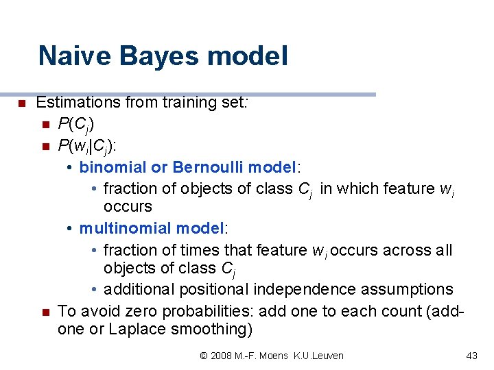 Naive Bayes model n Estimations from training set: n P(Cj) n P(wi|Cj): • binomial Naive Bayes model n Estimations from training set: n P(Cj) n P(wi|Cj): • binomial